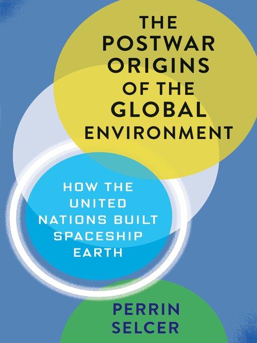 Title details for The Postwar Origins of the Global Environment by Perrin Selcer - Available